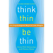 Think Thin, Be Thin: 101 Psychological Ways to Lose Weight