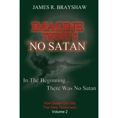 Imagine There's No Satan: How Satan Got Into The New Testament