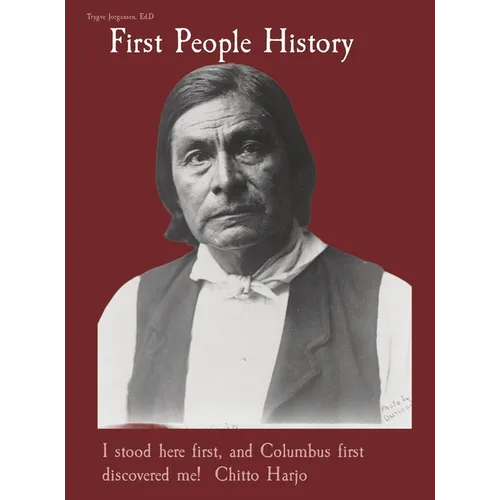 First People History: I stood here first, and Columbus first discovered me! Chitto Harjo