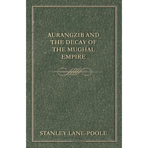 Aurangzib and the Decay of the Mughal Empire