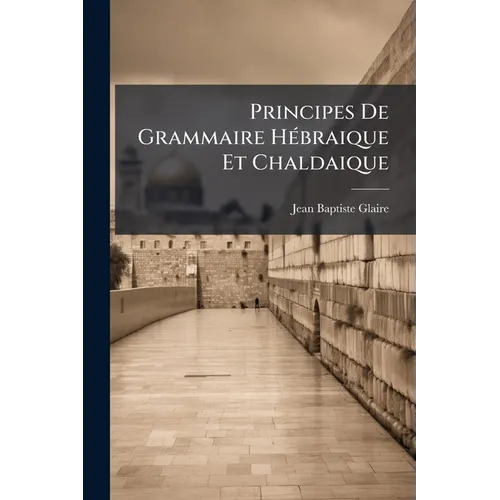 Principes De Grammaire Hébraique Et Chaldaique
