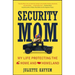 Security Mom: My Life Protecting the Home and Homeland