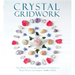 Crystal Gridwork: The Power of Crystals and Sacred Geometry to Heal, Protect and Inspire