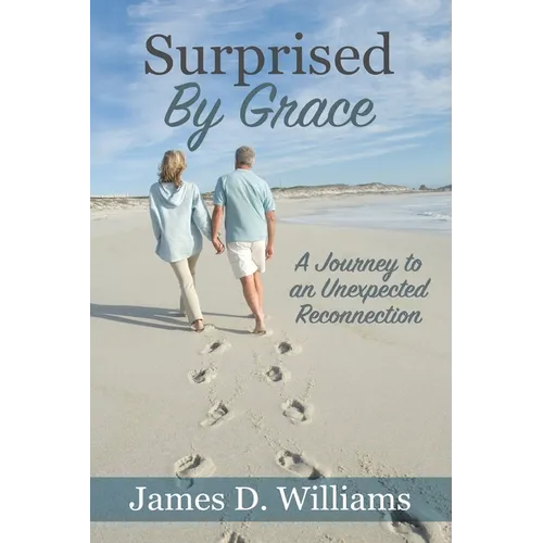 Surprised by Grace: A Divine Journey to an Unexpected Reconnection