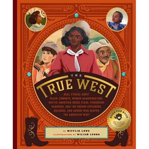 The True West: Real Stories about Black Cowboys, Women Sharpshooters, Native American Rodeo Stars, Pioneering Vaqueros, and the Unsung Explorers, Buil