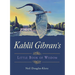 Kahlil Gibran's Little Book of Wisdom