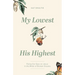 My Lowest for His Highest: Fixing Our Eyes on Jesus in the Midst of Broken Dreams