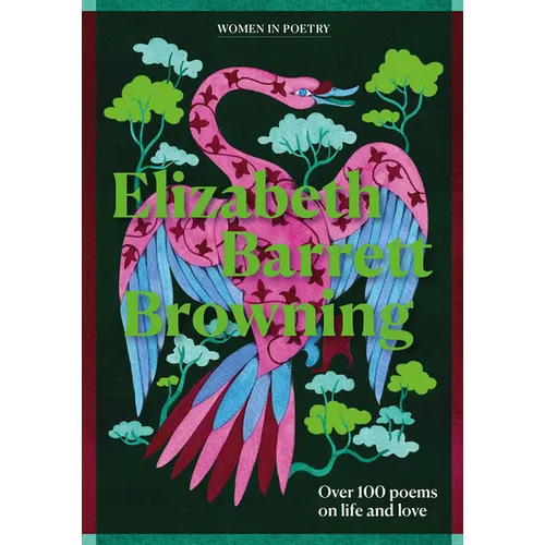 Elizabeth Barrett Browning: Over 100 Poems on Life and Love