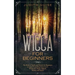 Wicca For Beginners: The Book of Spells and Rituals for Beginners to Learn Everything from A to Z. Witchcraft, Magic, Beliefs, History and Spells