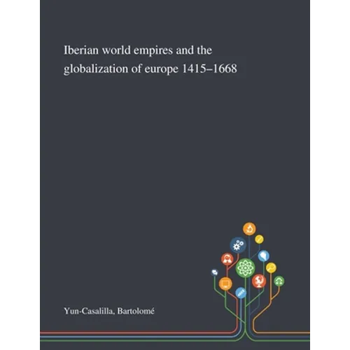 Iberian World Empires and the Globalization of Europe 1415-1668