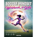 Soccer Mindset Workbook for Girls - Build Confidence, Mental Toughness, and a Strong Mind with Fun Soccer Workouts, Nutrition Tips, and Training Logs
