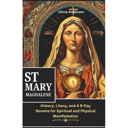 St Mary Magdalene Novena: History, Litany, and A 9-Day Novena for Spiritual and Physical Manifestation