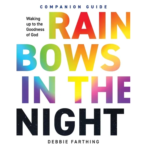 Rainbows in the Night Companion Guide: Waking Up to the Goodness of God