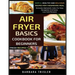 Air Fryer Cookbook Basics For Beginners: Simple, Healthy And Delicious Recipes For A Nourishing Meal (Includes Alphabetic Index For Easy Navigation An