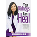 Your Kidneys Can Heal: A Kidney Doctor's Complete Guide to Natural Kidney Recovery, Better Lab Values, and Renewed Energy