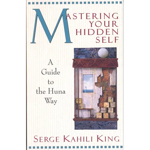 Mastering Your Hidden Self: A Guide to the Huna Way
