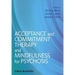 Acceptance and Commitment Therapy and Mindfulness for Psychosis