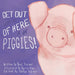 Get Out of Here Piggies!