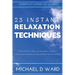 23 Instant Relaxation Techniques: Proven Tricks That Relax You Anywhere, Anytime - Even If You Have Zero Privacy And Less Than 60 Seconds