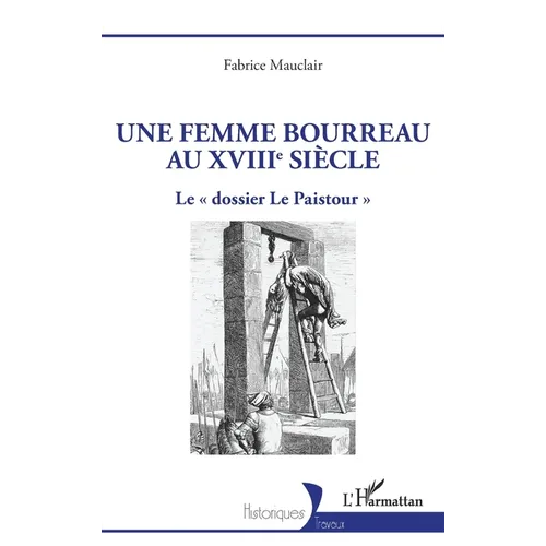 Une femme bourreau au XVIIIe siècle: Le dossier Le Paistour