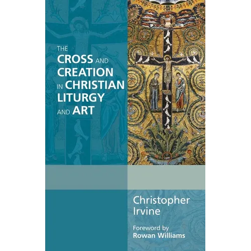 The Cross and Creation in Christian Liturgy and Art