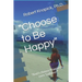 "Choose to Be Happy": "And I choose Happiness over Sadness!"