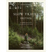 Slow Travel Britain: 22 Mindful Journeys Across England, Scotland and Wales