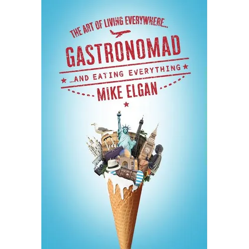 Gastronomad: The Art of Living Everywhere and Eating Everything