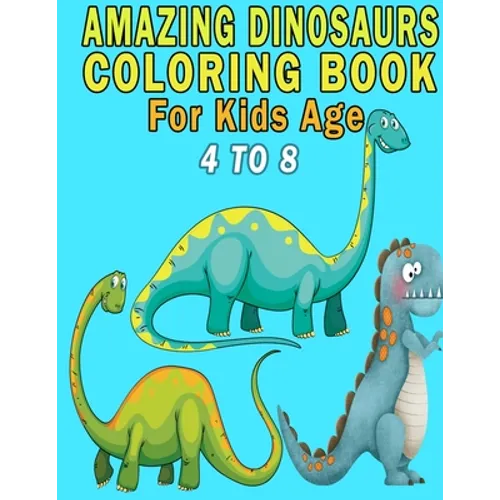 Amazing Dinosaurs Coloring Book For Kids Age 4 to 8