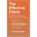 The Effective Client: Why Being a Good Client is Smart Business in the Architecture, Engineering, and Construction Industries