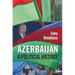 Azerbaijan: A Political History