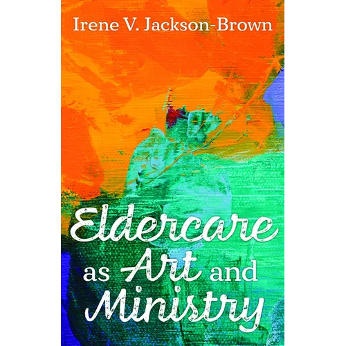 Eldercare as Art and Ministry