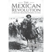 The Mexican Revolution: A History From Beginning to End