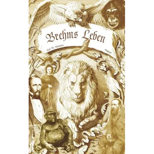 Brehms Leben - Alfred Edmund Brehm, der Autor von "Brehms Tierleben". Eine Biographie
