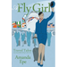 A Fly Girl: Travel Tales of an Exotic British Airways Cabin Crew