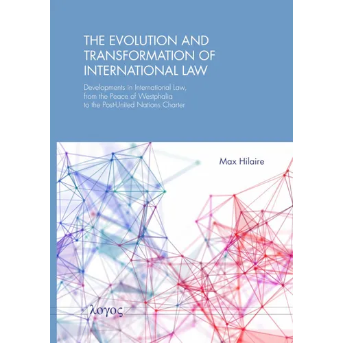The Evolution and Transformation of International Law: Developments in International Law, from the Peace of Westphalia to the Post-United Nations Char