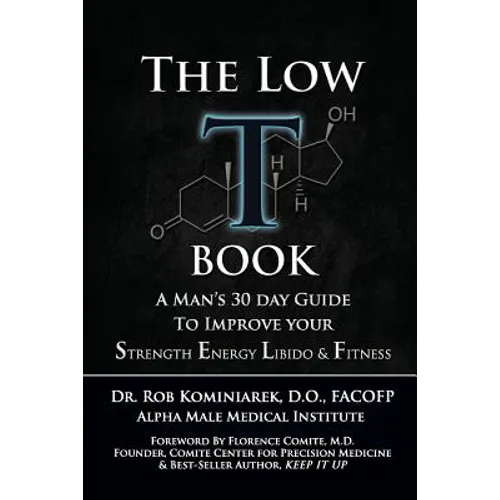 The Low T Book: A Man's 30 Day Guide To Improve Your Strength, Energy, Libido & Fitness