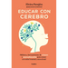 Educar Con Cerebro. Hábitos Y Herramientas de Crianza Y Neuroeducación Para Crecer Con Salud Mental Y Emocional / Educate Mindfully