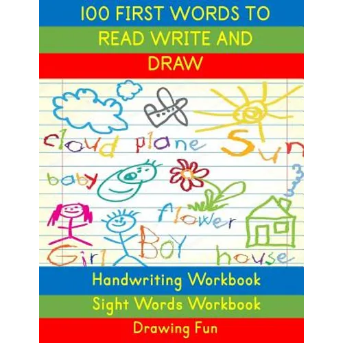Handwriting Workbook: 100 First Words to Read Write and Draw: Handwriting Practice Workbook Language Arts Reading Skills and Sight Word Workbook