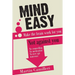 Mind Easy: Make the brain work for you not against you
