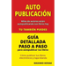 Autopublicacion / Guia detallada paso a paso para autopublicar tus libros: Como publicar tus libros electronicos y tapa blanda