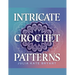 Intricate Crochet Patterns - Julia Kate Bryant: Explore 48 Unique Designs Featuring Hexagons, Granny Squares, Scarves, Hats, and Cowls for Every Skill