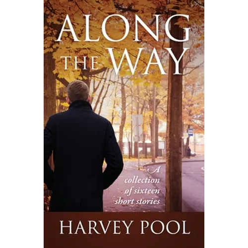 Along the Way: A collection of sixteen short stories