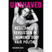 Unshaved: Resistance and Revolution in Women's Body Hair Politics