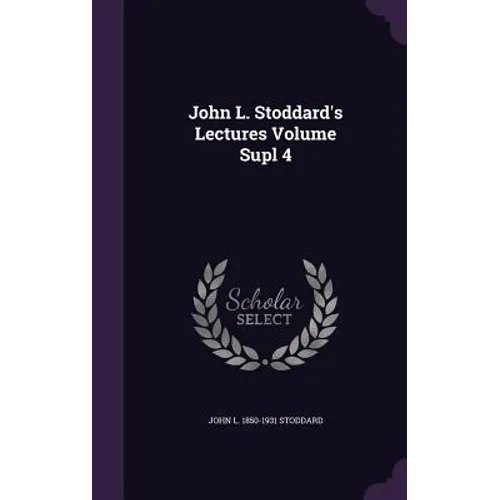 John L. Stoddard's Lectures Volume Supl 4