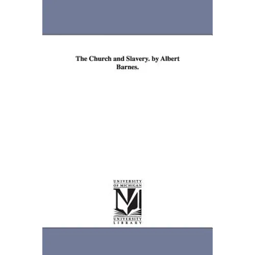 The Church and Slavery. by Albert Barnes.