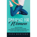 Confidence for Women: How to Be Yourself in a Way Where Self-Love, Self-Esteem, Assertiveness, and Happiness is Your Natural State, and Self-Doubt, St