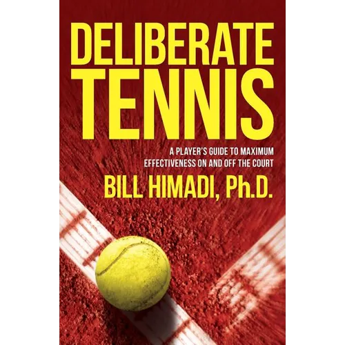 Deliberate Tennis: A Player's Guide to Maximum Effectiveness On and Off the Court