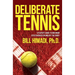Deliberate Tennis: A Player's Guide to Maximum Effectiveness On and Off the Court