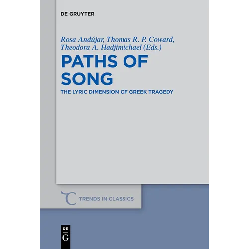 Paths of Song: The Lyric Dimension of Greek Tragedy